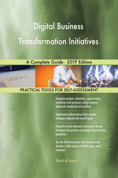 Digital Business Transformation Initiatives A Complete Guide - 2019 Edition