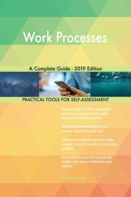 Title: Work Processes A Complete Guide - 2019 Edition, Author: Gerardus Blokdyk
