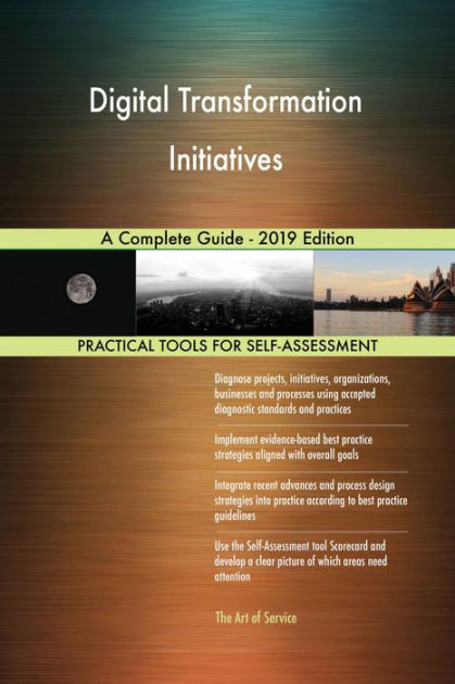 Digital Transformation Initiatives A Complete Guide - 2019 Edition by ...