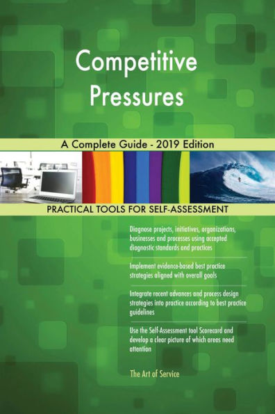 Competitive Pressures A Complete Guide - 2019 Edition