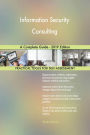 Information Security Consulting A Complete Guide - 2019 Edition