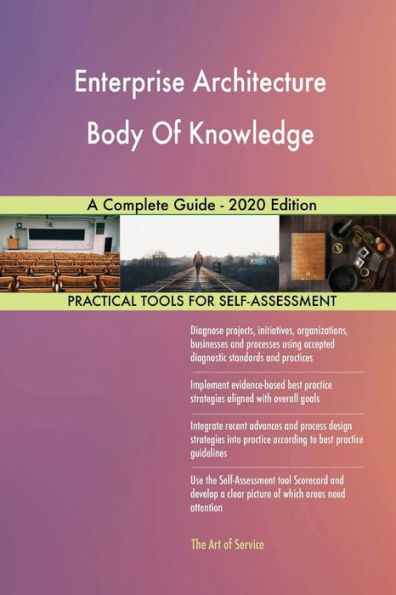 Enterprise Architecture Body Of Knowledge A Complete Guide - 2020 Edition