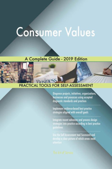 Consumer Values A Complete Guide - 2019 Edition