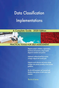 Title: Data Classification Implementations A Complete Guide - 2020 Edition, Author: Gerardus Blokdyk