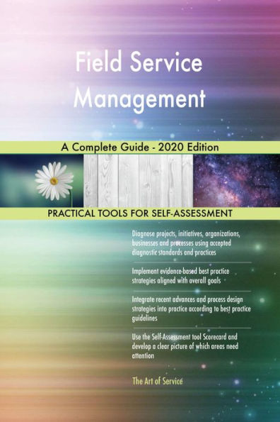Field Service Management A Complete Guide - 2020 Edition