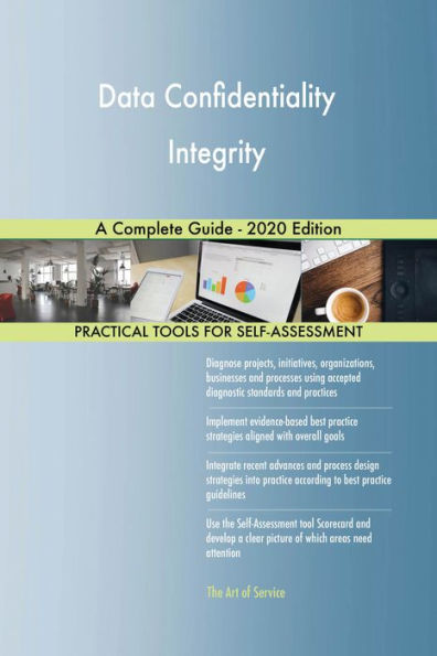 Data Confidentiality Integrity A Complete Guide - 2020 Edition