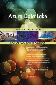 Title: Azure Data Lake A Complete Guide - 2020 Edition, Author: Gerardus Blokdyk
