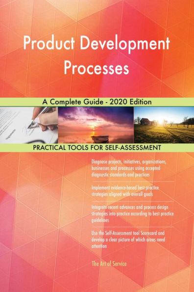 Product Development Processes A Complete Guide - 2020 Edition