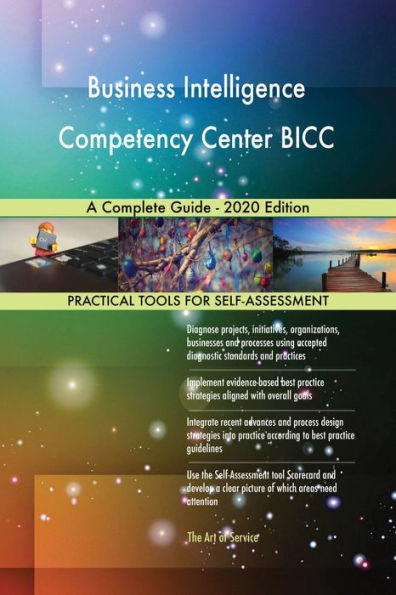 Business Intelligence Competency Center BICC A Complete Guide - 2020 Edition