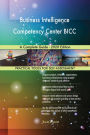 Business Intelligence Competency Center BICC A Complete Guide - 2020 Edition