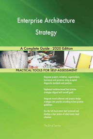 Title: Enterprise Architecture Strategy A Complete Guide - 2020 Edition, Author: Gerardus Blokdyk
