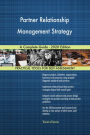 Partner Relationship Management Strategy A Complete Guide - 2020 Edition