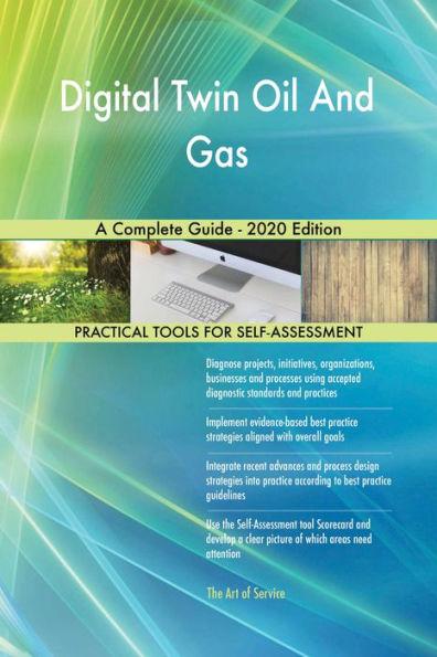 Digital Twin Oil And Gas A Complete Guide - 2020 Edition