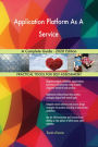 Application Platform As A Service A Complete Guide - 2020 Edition
