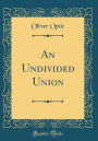 An Undivided Union (Classic Reprint)