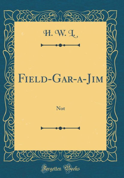Field-Gar-a-Jim: Not (Classic Reprint)