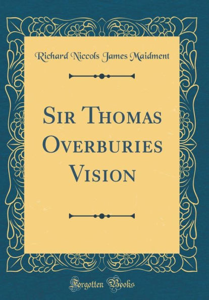 Sir Thomas Overburies Vision (Classic Reprint)