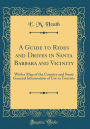 A Guide to Rides and Drives in Santa Barbara and Vicinity: With a Map of the Country and Some General Information of Use to Tourists (Classic Reprint)