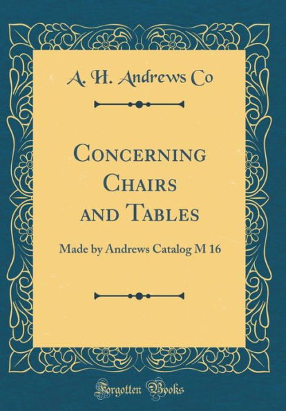 Concerning Chairs and Tables: Made by Andrews Catalog M 16 (Classic Reprint)