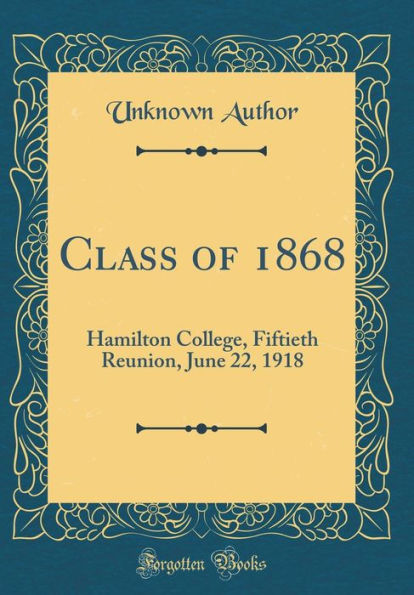 Class of 1868: Hamilton College, Fiftieth Reunion, June 22, 1918 (Classic Reprint)