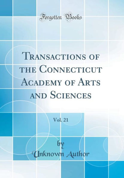 Transactions of the Connecticut Academy of Arts and Sciences, Vol. 21 (Classic Reprint)