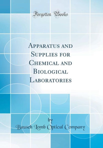 Apparatus and Supplies for Chemical and Biological Laboratories (Classic Reprint)