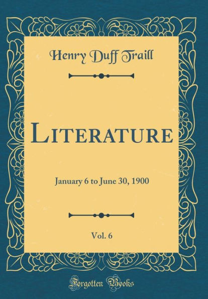 Literature, Vol. 6: January 6 to June 30, 1900 (Classic Reprint)