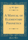 A Manual of Elementary Phonetics (Classic Reprint)
