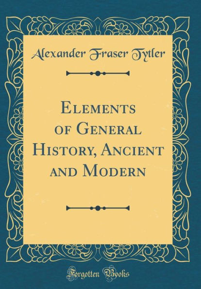 Elements of General History, Ancient and Modern (Classic Reprint)