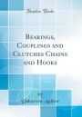 Bearings, Couplings and Clutches Chains and Hooks (Classic Reprint)