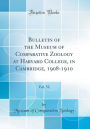 Bulletin of the Museum of Comparative Zoology at Harvard College, in Cambridge, 1908-1910, Vol. 52 (Classic Reprint)
