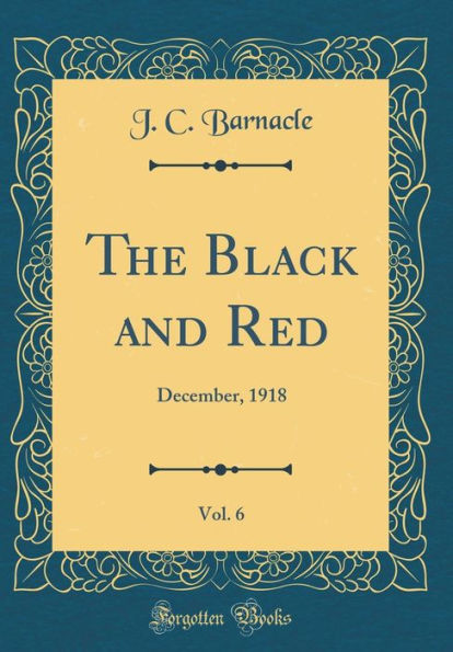 The Black and Red, Vol. 6: December, 1918 (Classic Reprint)