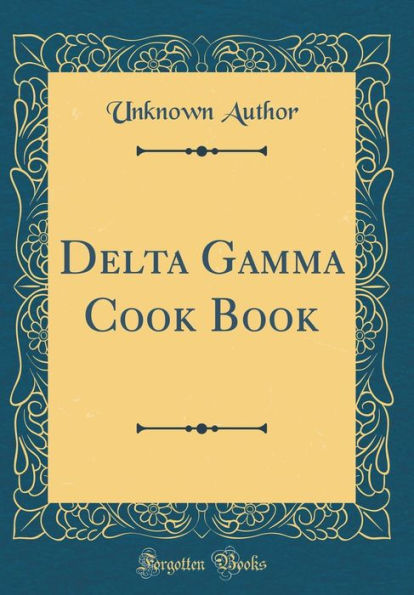 Delta Gamma Cook Book (Classic Reprint)