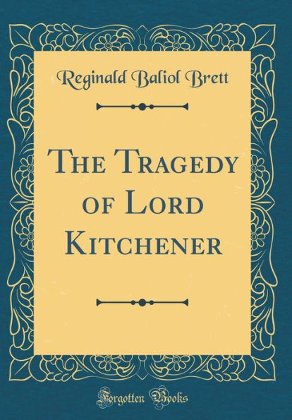 The Tragedy of Lord Kitchener (Classic Reprint)