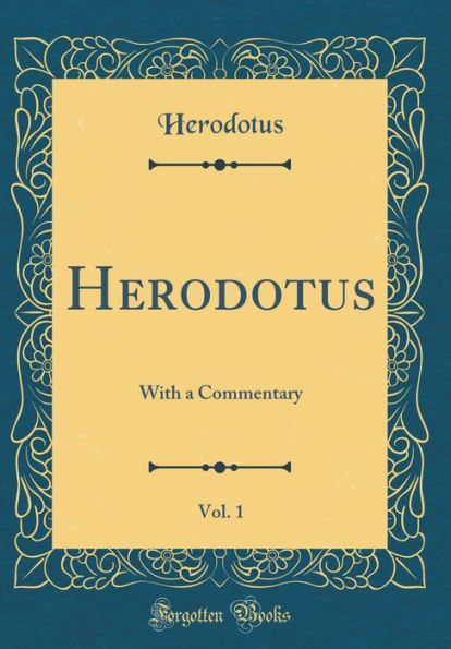 Herodotus, Vol. 1: With a Commentary (Classic Reprint)