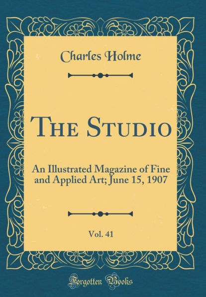 The Studio, Vol. 41: An Illustrated Magazine of Fine and Applied Art; June 15, 1907 (Classic Reprint)