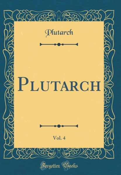 Plutarch, Vol. 4 (Classic Reprint)