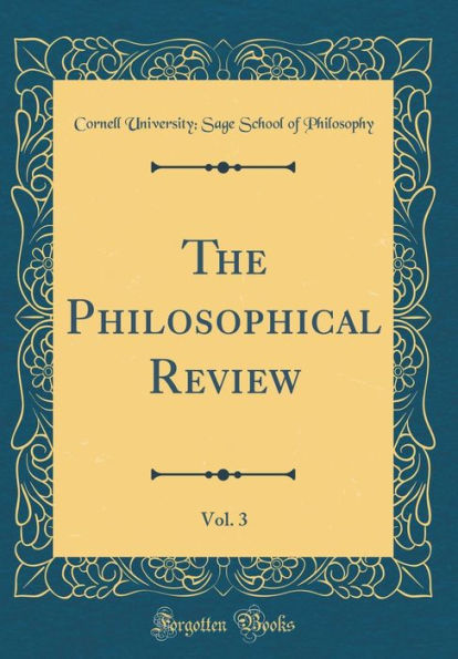 The Philosophical Review, Vol. 3 (Classic Reprint)