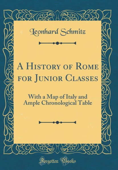 A History of Rome for Junior Classes: With a Map of Italy and Ample Chronological Table (Classic Reprint)