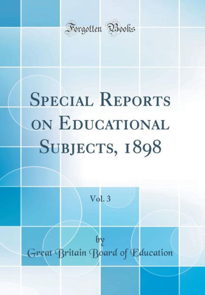 Special Reports on Educational Subjects, 1898, Vol. 3 (Classic Reprint)