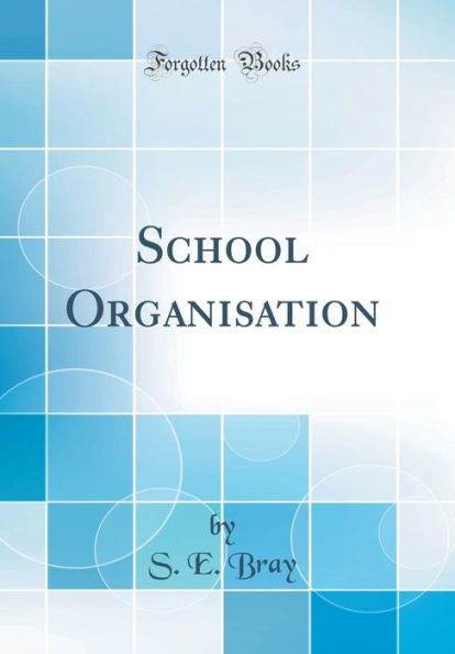 School Organisation (Classic Reprint)