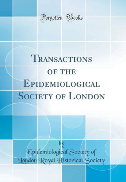 Transactions of the Epidemiological Society of London (Classic Reprint)