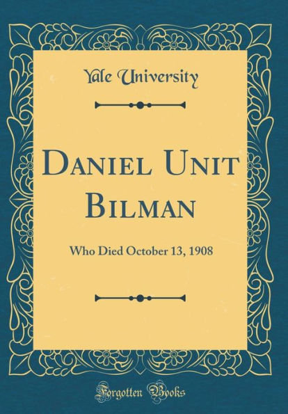 Daniel Unit Bilman: Who Died October 13, 1908 (Classic Reprint)