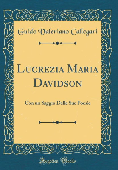 Lucrezia Maria Davidson: Con un Saggio Delle Sue Poesie (Classic Reprint)