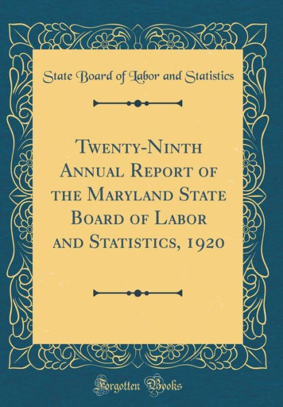 Twenty-Ninth Annual Report of the Maryland State Board of Labor and Statistics, 1920 (Classic Reprint)
