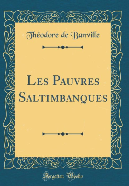 Les Pauvres Saltimbanques (Classic Reprint)