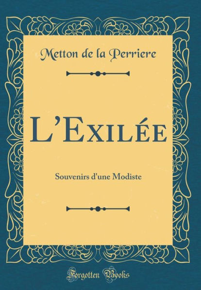 L'Exilée: Souvenirs d'une Modiste (Classic Reprint)