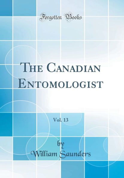 The Canadian Entomologist, Vol. 13 (Classic Reprint)