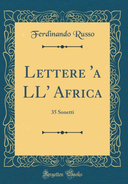 Lettere 'a LL' Africa: 35 Sonetti (Classic Reprint)