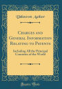 Charges and General Information Relating to Patents: Including All the Principal Countries of the World (Classic Reprint)